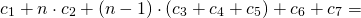 \[c_1 + n \cdot c_2 + (n-1) \cdot (c_3 + c_4 + c_5) + c_6 + c_7 =\]