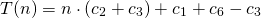 \[T(n) = n \cdot (c_2 + c_3) + c_1 + c_6 - c_3\]