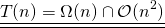 \[\underline{\underline{T(n)=\Omega(n) \cap \mathcal{O}(n^2)}}\]