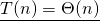 \[\underline{T(n) = \Theta(n)}\]